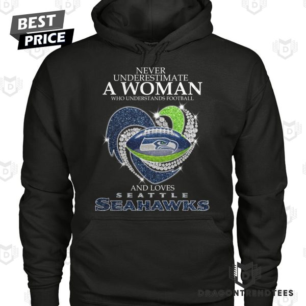 Never Underestimate A Woman Who Understands Football And Loves Seattle Seahawks Unisex T-Shirt