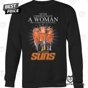 Never Underestimate A Woman Who Understands Basketball And Loves Phoenix Suns Signature Unisex T-Shirt