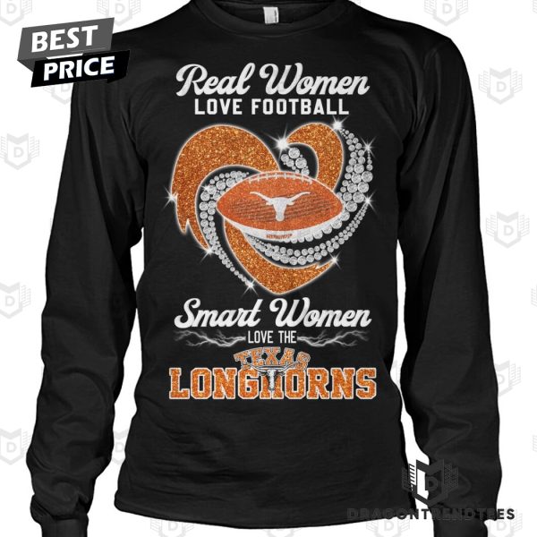 Real Women Love Football Smart Women Love The Texas Longhorns Unisex T-Shirt