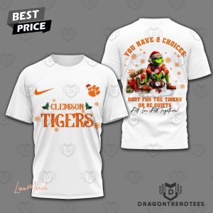 Clemson Tigers You Have 2 Choices Root For The Tigers Or Be Quiets 3D T-Shirt – White