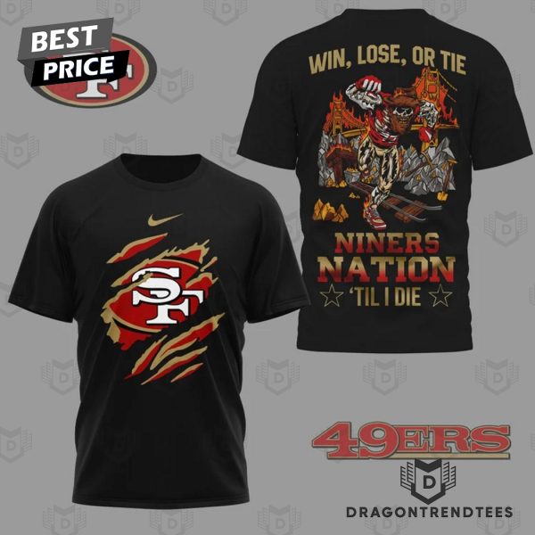 San Francisco 49ers Win Lose Or Tie Niners Nation Til I Die 3D T-Shirt