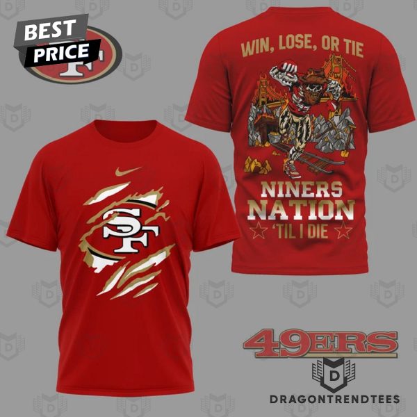 San Francisco 49ers Win Lose Or Tie Niners Nation Til I Die 3D T-Shirt – Red