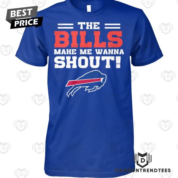 The Buffalo Bills Make Me Wanna Shout Unisex T-Shirt