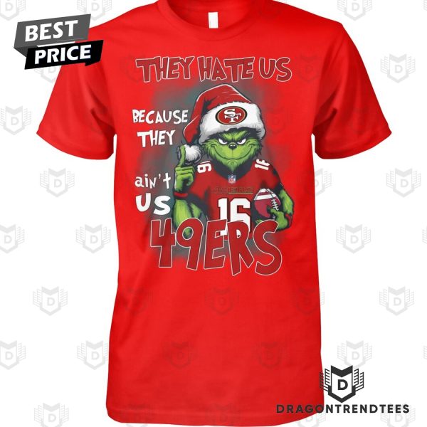 They Hate Us Because They Aint Us San Francisco 49ers Unisex T-Shirt