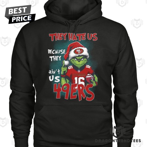 They Hate Us Because They Aint Us San Francisco 49ers Unisex T-Shirt