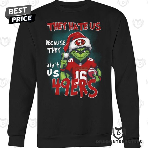 They Hate Us Because They Aint Us San Francisco 49ers Unisex T-Shirt