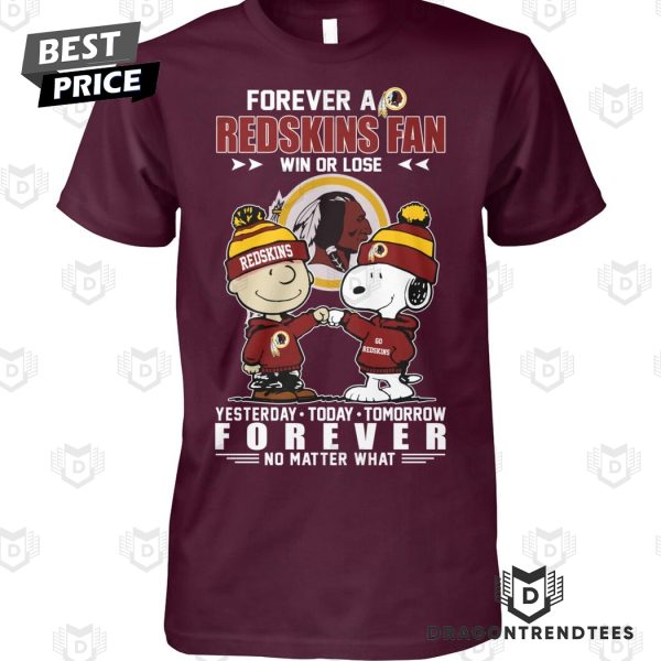 Washington Commanders – Forever A Redskins Fan Win Or Lose Yesterday – Today – Tomorrow Forever No Matter What Unisex T-Shirt