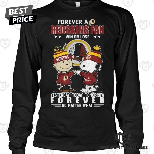 Washington Commanders – Forever A Redskins Fan Win Or Lose Yesterday – Today – Tomorrow Forever No Matter What Unisex T-Shirt