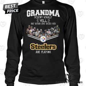 Grandma Doesnt Usually Yell But When She Does Her Pittsburgh Steelers Are Playing Unisex T-Shirt