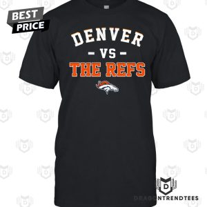 Denver Broncos Vs The Refs Unisex T-Shirt