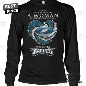 Never Underestimate A Woman Who Understands Football And Loves Philadelphia Eagles Unisex T-Shirt