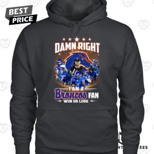 Boise State Broncos – Damn Right I Am A Broncos Fan Win Or Lose Unisex T-Shirt