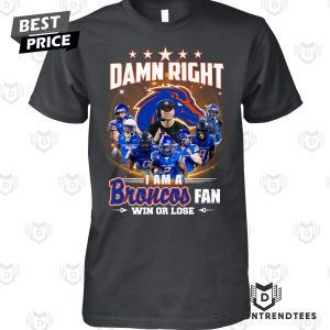 Boise State Broncos – Damn Right I Am A Broncos Fan Win Or Lose Unisex T-Shirt