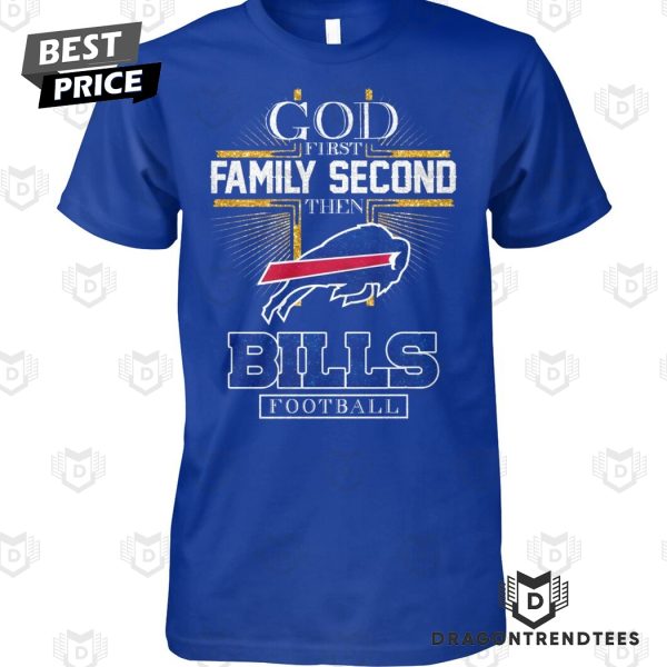 Buffalo Bills – God First Family Second Then Bills Football Unisex T-Shirt