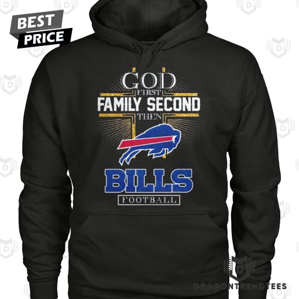 Buffalo Bills – God First Family Second Then Bills Football Unisex T-Shirt