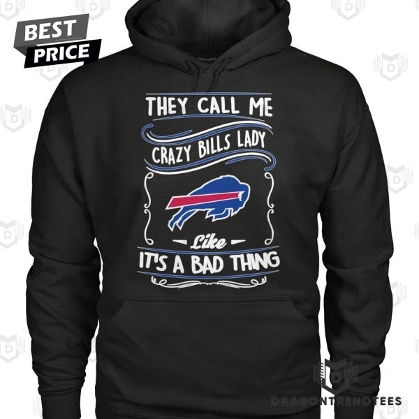 Buffalo Bills They Call Me Crazy Bills Lady Like It A Bad Thing Unisex T-Shirt