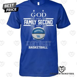 God First Family Second The Kentucky Wildcats Basketball Unisex T-Shirt