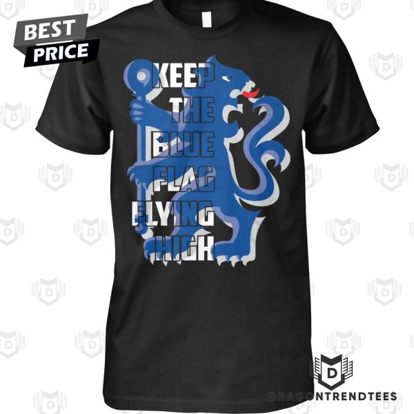 Chelsea F.C. – Keep The Blue Flag Flying High Unisex T-Shirt