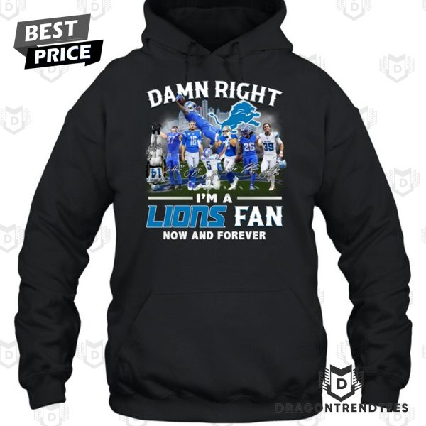 Damn Right I Am A Detroit Lions Fan Now And Forever Signature Unisex T-Shirt