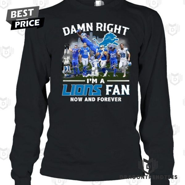 Damn Right I Am A Detroit Lions Fan Now And Forever Signature Unisex T-Shirt