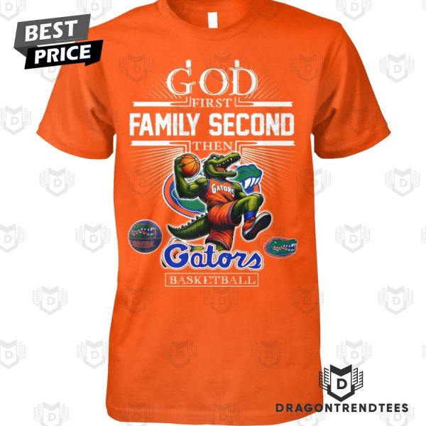 God First Family Second The Florida Gators Basketball Unisex T-Shirt