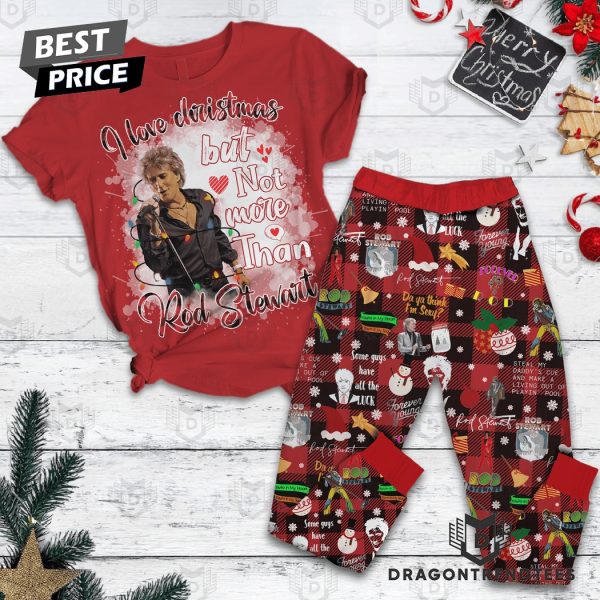 I Love Christmas But Not More Than Rod Stewart Pajamas Set