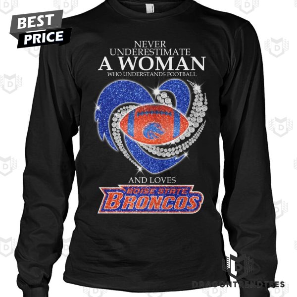 Never Underestimate A Woman Who Understands Football And Loves Boise State Broncos Unisex T-Shirt