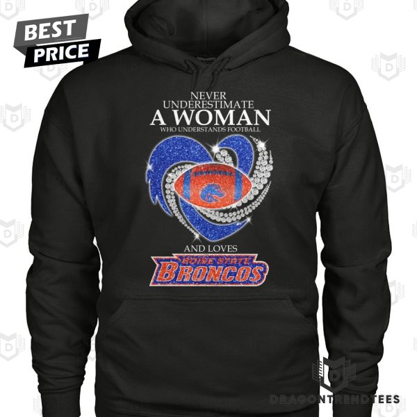 Never Underestimate A Woman Who Understands Football And Loves Boise State Broncos Unisex T-Shirt