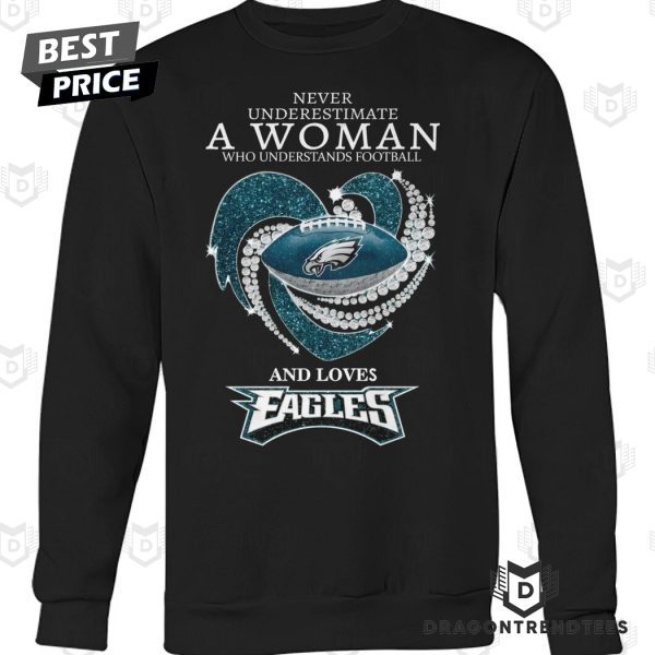 Never Underestimate A Woman Who Understands Football And Loves Philadelphia Eagles Unisex T-Shirt