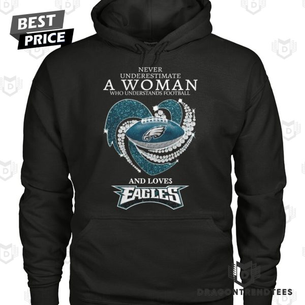 Never Underestimate A Woman Who Understands Football And Loves Philadelphia Eagles Unisex T-Shirt