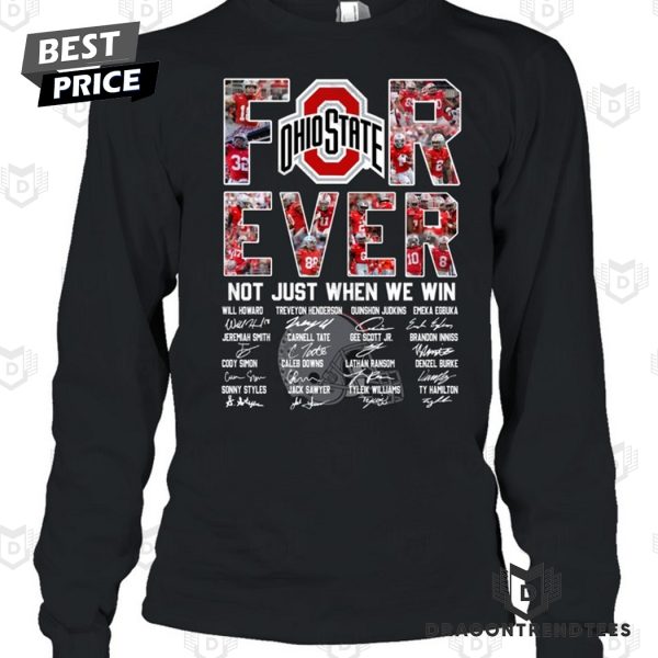 Ohio State Buckeyes Football Forever Not Just When We Win Signature Unisex T-Shirt