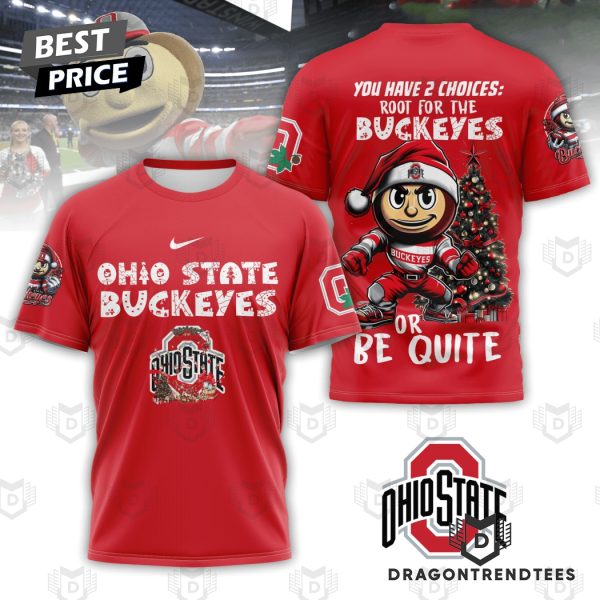 Ohio State Buckeyes You Have 2 Choices Root For The Buckeyes Or Be Quite 3D T-Shirt