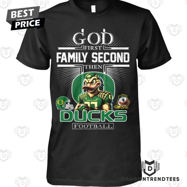 Oregon Ducks – God First Family Second Then Ducks Football Unisex T-Shirt