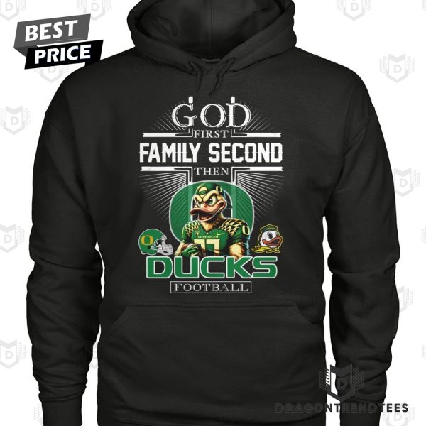 Oregon Ducks – God First Family Second Then Ducks Football Unisex T-Shirt