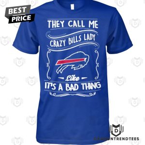 Buffalo Bills They Call Me Crazy Bills Lady Like It A Bad Thing Unisex T-Shirt