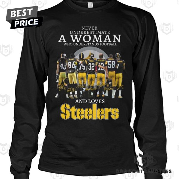 Pittsburgh Steelers – Never Underestimate A Woman Who Understands Football And Love Steelers Signature Unisex T-Shirt