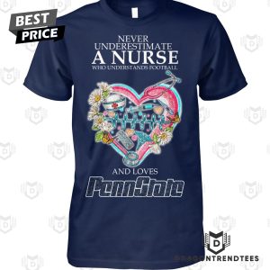 Never Underestimate A Nurse Who Understands Football And Loves Penn State Nittany Lions Unisex T-Shirt