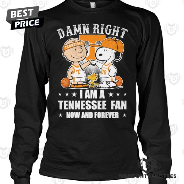 Damn Right I Am A Tennessee Volunteers Fan Now And Forever Unisex T-Shirt