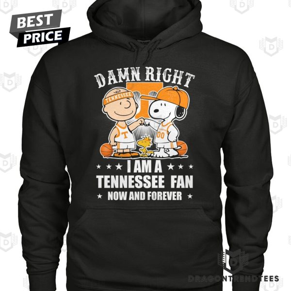 Damn Right I Am A Tennessee Volunteers Fan Now And Forever Unisex T-Shirt
