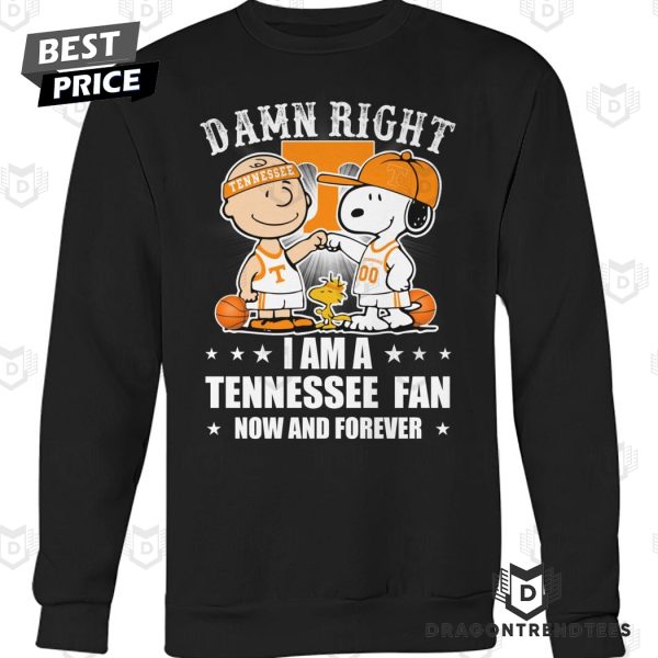 Damn Right I Am A Tennessee Volunteers Fan Now And Forever Unisex T-Shirt