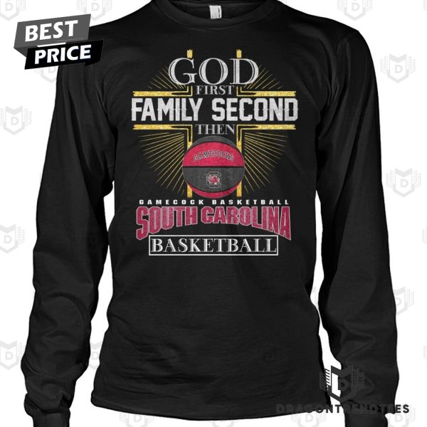 God First Family Second Then South Carolina Gamecocks Basketball Unisex T-Shirt