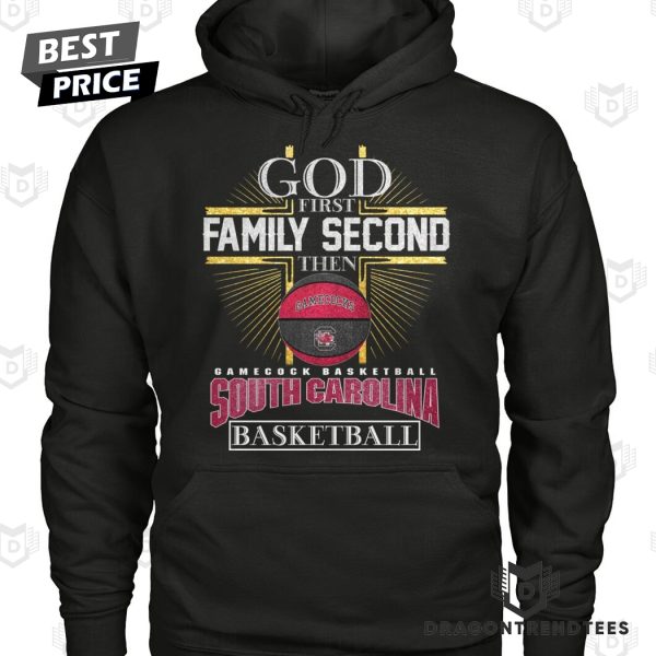 God First Family Second Then South Carolina Gamecocks Basketball Unisex T-Shirt