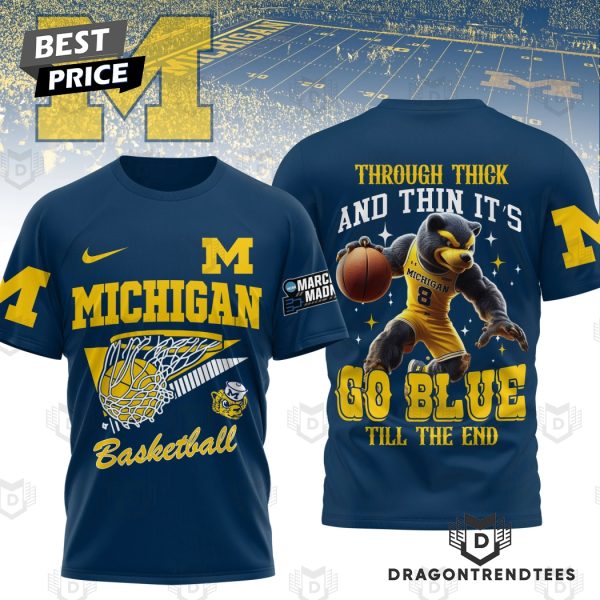 Michigan Wolverines Basketball Through Thick And Thin Its Go Blue Till The End 3D T-Shirt