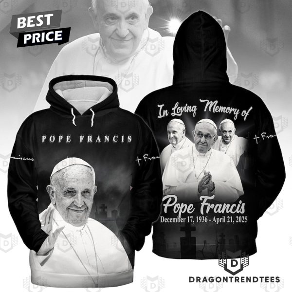 In Loving Memory Of Pope Francis December 17,1936 – April 21, 2025 Special Hoodie