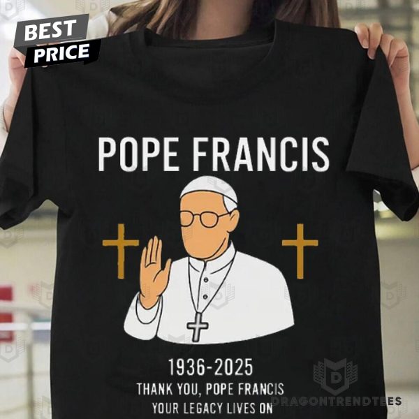 Pope Francis 1936-2025 Thank You, Pope Francis Your Legacy Lives On Unisex T-Shirt