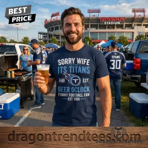 Tennessee Titans Sorry Wife Its Titans and Beer Oclock Funny Football Fan Est 1960 Tailgate 3D Graphic T-Shirt